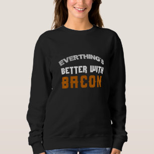 Sudadera Todo Es Mejor Con Bacon