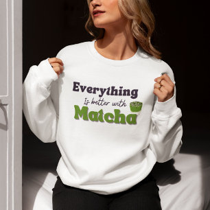 Sudadera Todo Es Mejor Con Matcha, Matcha