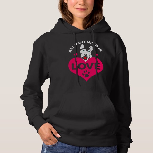 Sudadera Todo Lo Que Necesitas Es Amar Al Perro Husky Siber (Anverso)