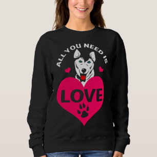 Sudadera Todo lo que necesitas es amor perro Husky siberian