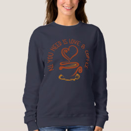Sudadera Todo Lo Que Necesitas Es Amor Y Café