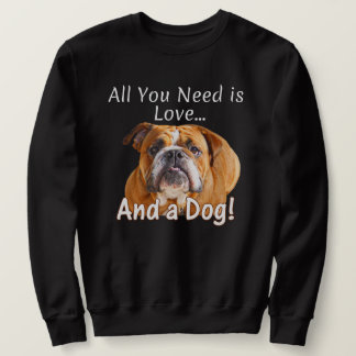 Sudadera Todo lo que necesitas es amor y un Bulldog - Perro