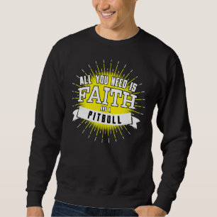 Sudadera Todo Lo Que Necesitas Es Fe Y Un Pitbull