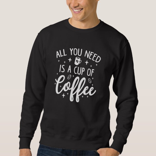 Sudadera Todo Lo Que Necesitas Es Una Copa De Café (Anverso)