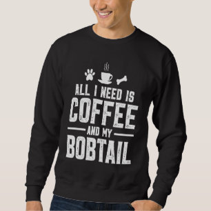 Sudadera Todo lo que necesito es café y mi Bobtail