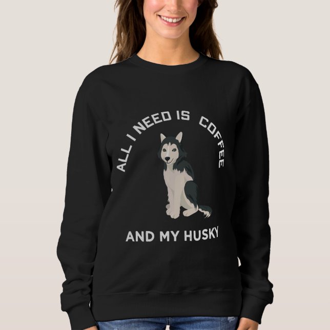 Sudadera Todo Lo Que Necesito Es Café Y Mi Esposo Husky (Anverso)