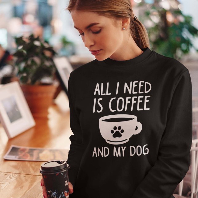 Sudadera Todo Lo Que Necesito Es Café Y Mi Perro (Subido por el creador)