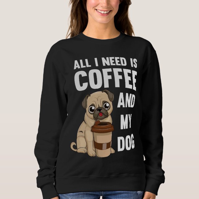 Sudadera Todo lo que necesito es café y mi perro - tazón de (Anverso)