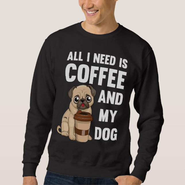 Sudadera Todo lo que necesito es café y mi perro - tazón de (Anverso)