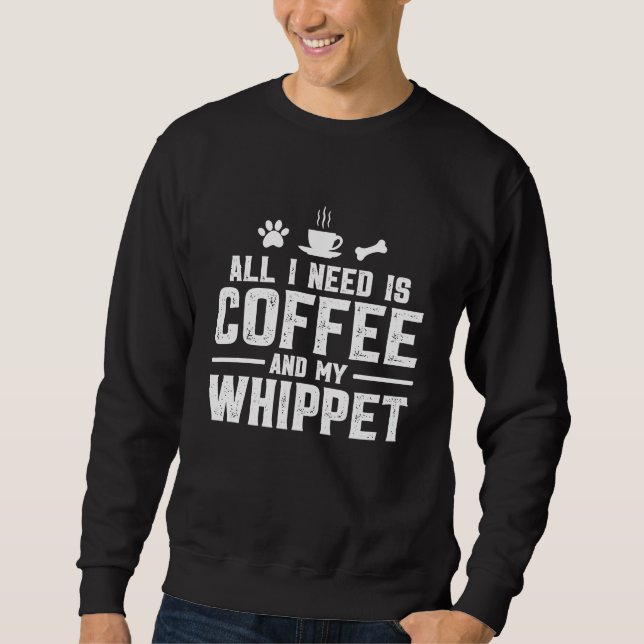 Sudadera Todo lo que necesito es café y mi Whippet (Anverso)