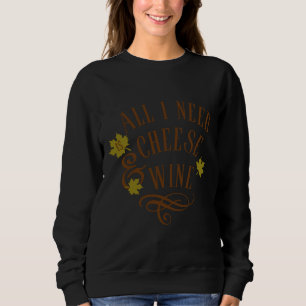 Sudadera Todo Lo Que Necesito Es Chéés Y Vino