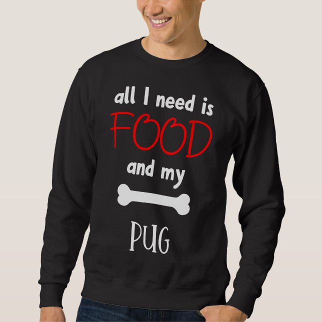 Sudadera Todo Lo Que Necesito Es Comida Y Mi Pug - Pug Gift (Anverso)