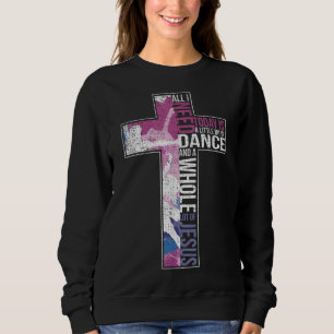 Sudadera Todo Lo Que Necesito Es Danza Y Jesús Cruz Cristia
