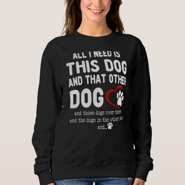 Sudadera Todo Lo Que Necesito Es Este Perro Y Ese Otro Perr (Anverso)