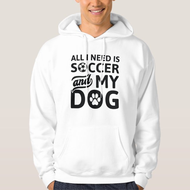 Sudadera Todo Lo Que Necesito Es Fútbol Y Mi Perro (Anverso)