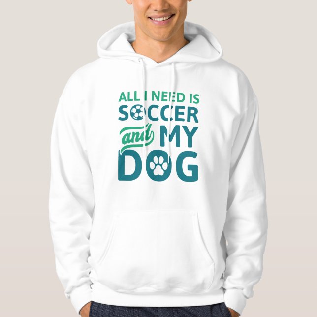 Sudadera Todo Lo Que Necesito Es Fútbol Y Mi Perro (Anverso)