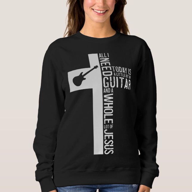 Sudadera Todo Lo Que Necesito Es Guitarra Y Jesús Guitarist (Anverso)