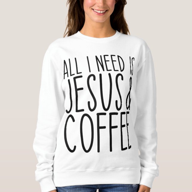 Sudadera Todo Lo Que Necesito Es Jesús Y Coffee Church Chri (Anverso)