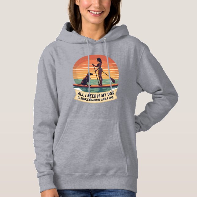 Sudadera Todo lo que necesito es mi perro y paddleboarding  (Anverso)