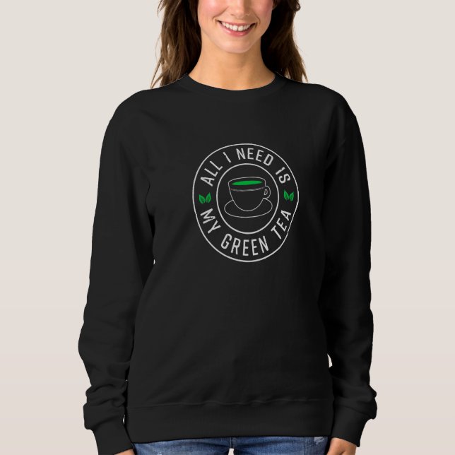 Sudadera Todo lo que necesito es mi té verde (Anverso)