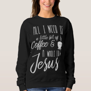 Sudadera Todo Lo Que Necesito Es Un Poco De Café Y Mucho