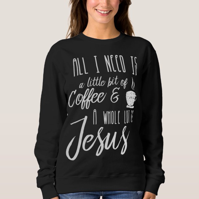 Sudadera Todo Lo Que Necesito Es Un Poco De Café Y Mucho (Anverso)