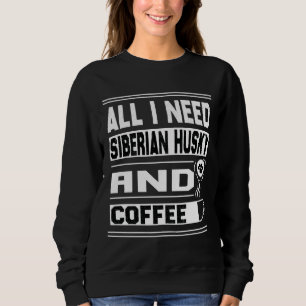 Sudadera Todo Lo Que Necesito Siberian Husky Y El Café Funn