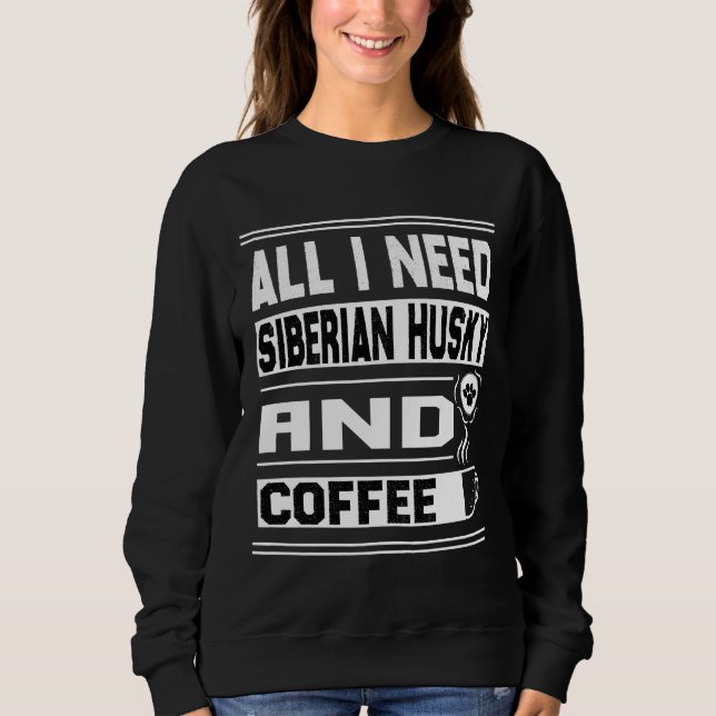 Sudadera Todo Lo Que Necesito Siberian Husky Y El Café Funn (Anverso)