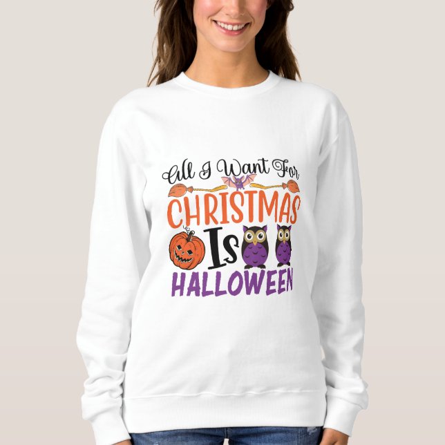 Sudadera Todo Lo Que Quiero Para Los Navidades Es Halloween (Anverso)