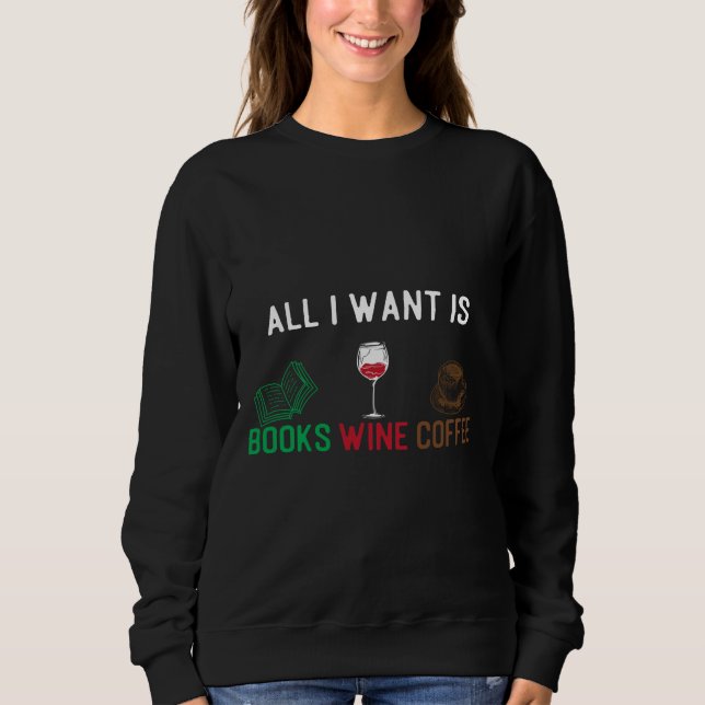 Sudadera Todo Lo Que Quiero Son Libros Vino Y Café Todo Lo  (Anverso)
