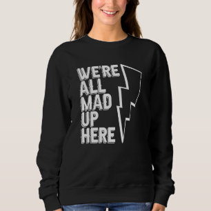Sudadera Todos Estamos Locos Aquí   Ingeniero Construcción 