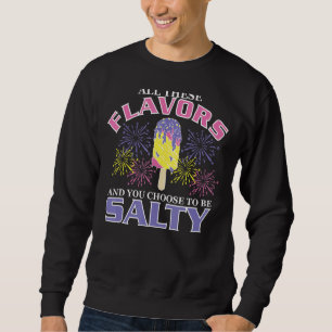 Sudadera Todos Estos Sabores Y Tú Elegiste Ser Salado Que A