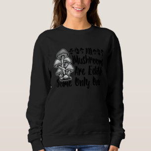 Sudadera Todos Los Hongos Son Comestibles Algunos Sólo Una 