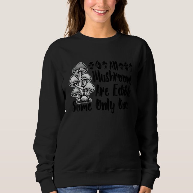 Sudadera Todos Los Hongos Son Comestibles Algunos Sólo Una  (Anverso)