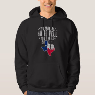 Sudadera Todos Pueden Ir Al Infierno Y Voy A Texas-Tex