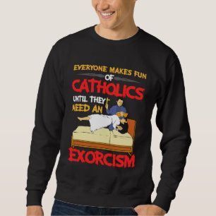 Sudadera Todos Se Ríen De Los Católicos Necesitan Exorcismo