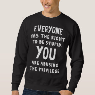 Sudadera Todos Tienen Derecho A Ser Estúpidos