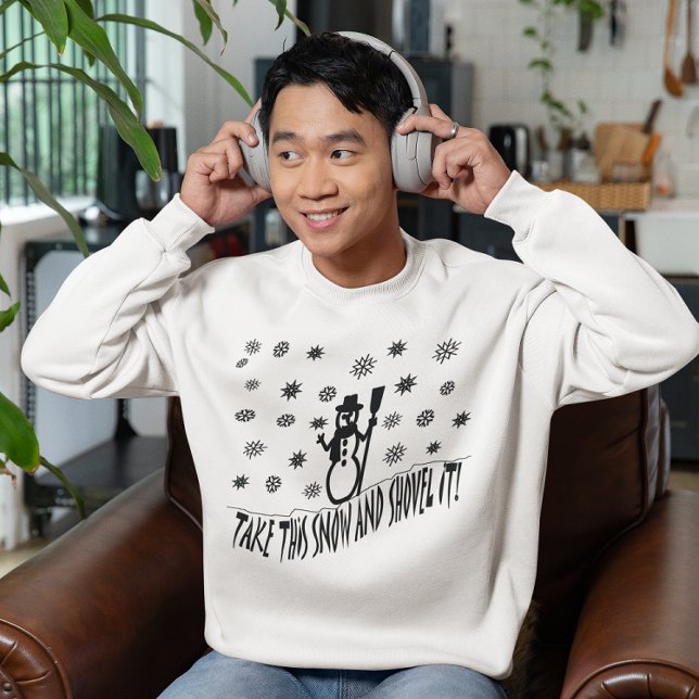 Sudadera Toma esta nieve y palmela (Take This Snow and Shovel It Sweatshirt)