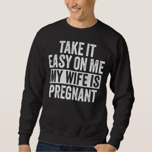 Sudadera Tómelo Fácil Para Mí Mi Esposa Está Embarazada Gra