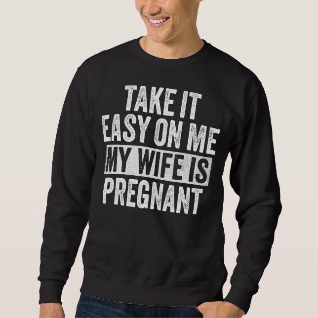 Sudadera Tómelo Fácil Para Mí Mi Esposa Está Embarazada Gra (Anverso)