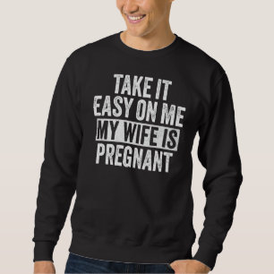 Sudadera Tómelo Fácil Para Mí Mi Esposa Está Embarazada Gra