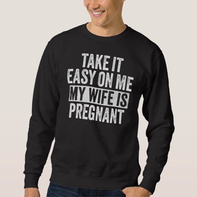 Sudadera Tómelo Fácil Para Mí Mi Esposa Está Embarazada Gra (Anverso)