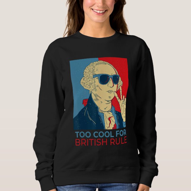 Sudadera Too Cool For British Rule  4th Of July George Wash (Anverso)