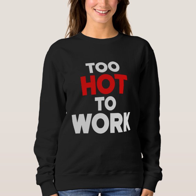 Sudadera Too Hot To Work  Quote  2 (Anverso)