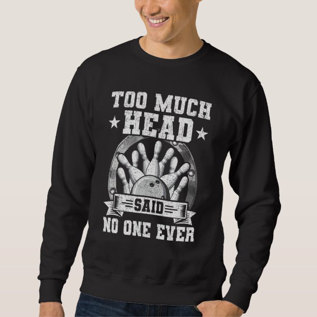 Sudadera Too Much Head Said No One Ever Bowling Bowler (Anverso)