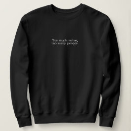 Sudadera "Too much noise, too many people." Introvert Gift