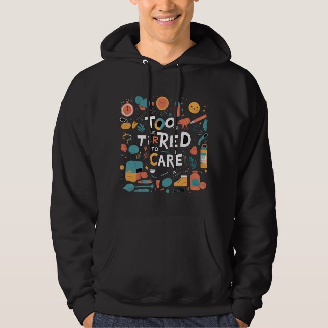 Sudadera Too Tired To Care Funny Lazy Desgin (Anverso)