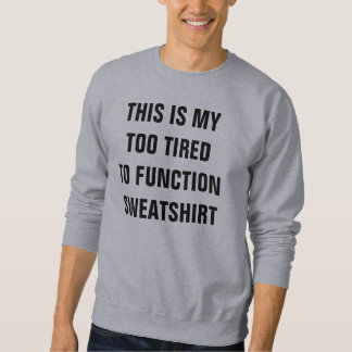 Sudadera Too tired to function sweatshirt