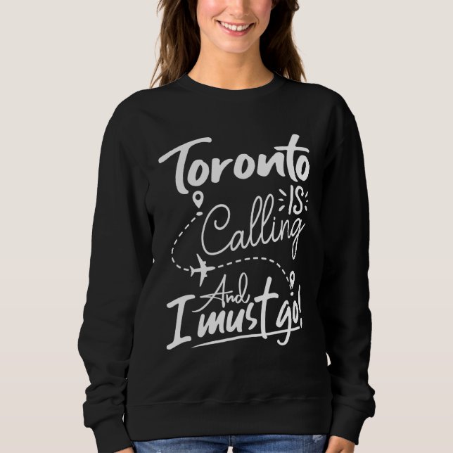 Sudadera Toronto Is Calling and I Must Go  Canada Travel (Anverso)