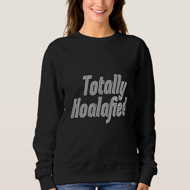 Sudadera Totalmente Koalafied - Australia Koala Funny Pun B (Anverso)